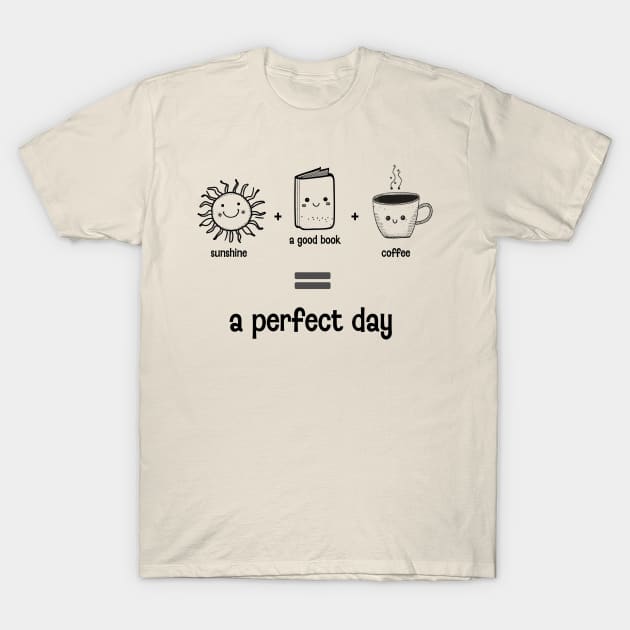 Sunshine + A Good Book + Coffee = A Perfect Day T-Shirt by Pine Hill Goods